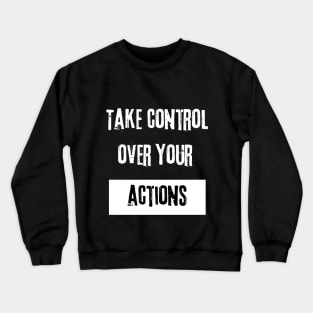 Take Control over Your Actions Motivational Quote Crewneck Sweatshirt